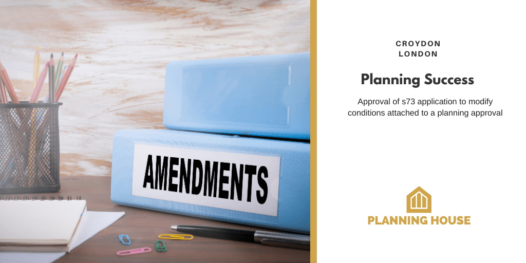 Planning Success – s73 modification of conditions, Croydon